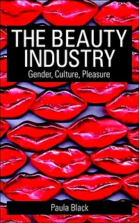 The Beauty Industry: Gender, Culture, Pleasure