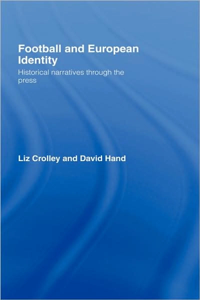 Football and European Identity: Historical Narratives Through the Press
