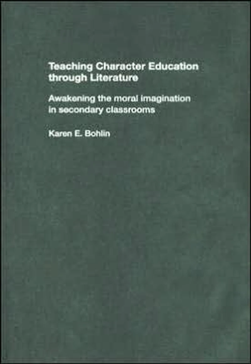 Teaching Character Education through Literature: Awakening the Moral Imagination Secondary Classrooms