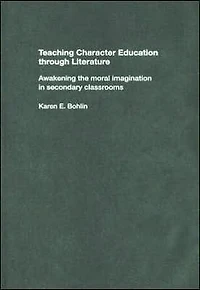 Teaching Character Education through Literature: Awakening the Moral Imagination Secondary Classrooms