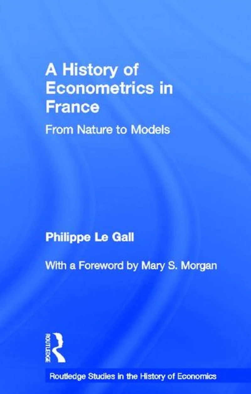 A History of Econometrics France: From Nature to Models