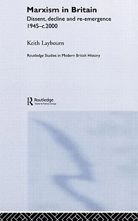 Marxism Britain: Dissent, Decline and Re-emergence 1945-c.2000