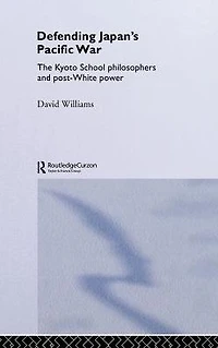 Defending Japan's Pacific War: The Kyoto School Philosophers and Post-White Power
