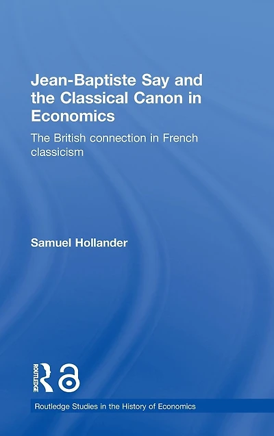 Jean-Baptiste Say and The Classical Canon Economics: British Connection French Classicism