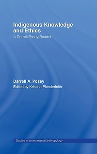 Indigenous Knowledge and Ethics: A Darrell Posey Reader