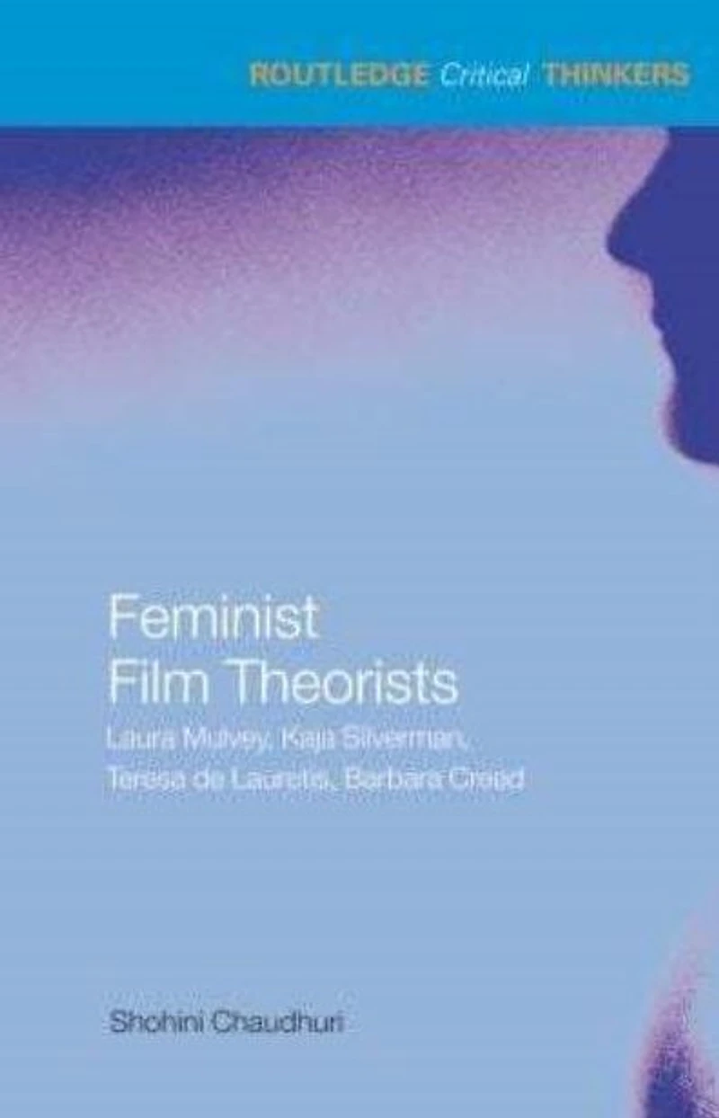 Feminist Film Theorists: Laura Mulvey, Kaja Silverman, Teresa de Lauretis, Barbara Creed