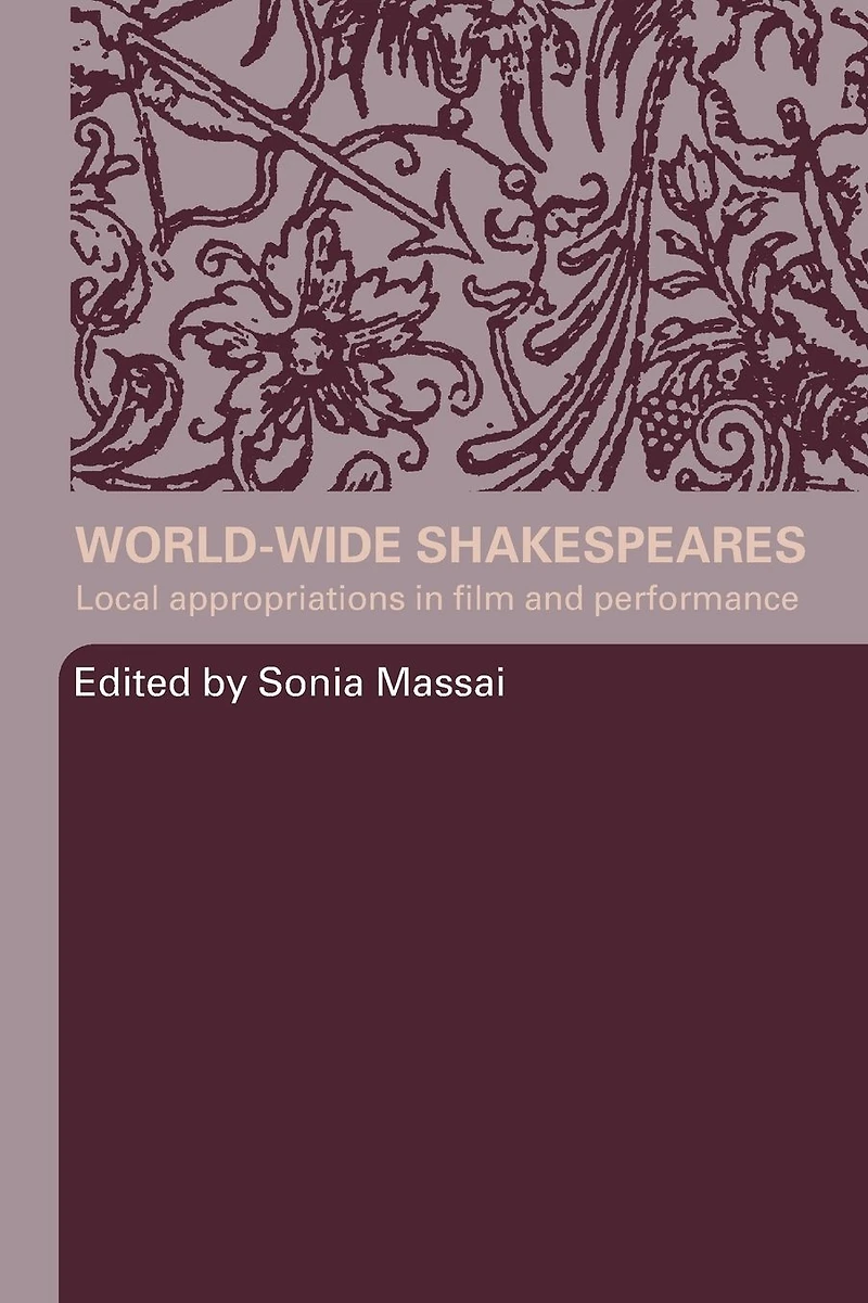 World-Wide Shakespeares: Local Appropriations Film and Performance