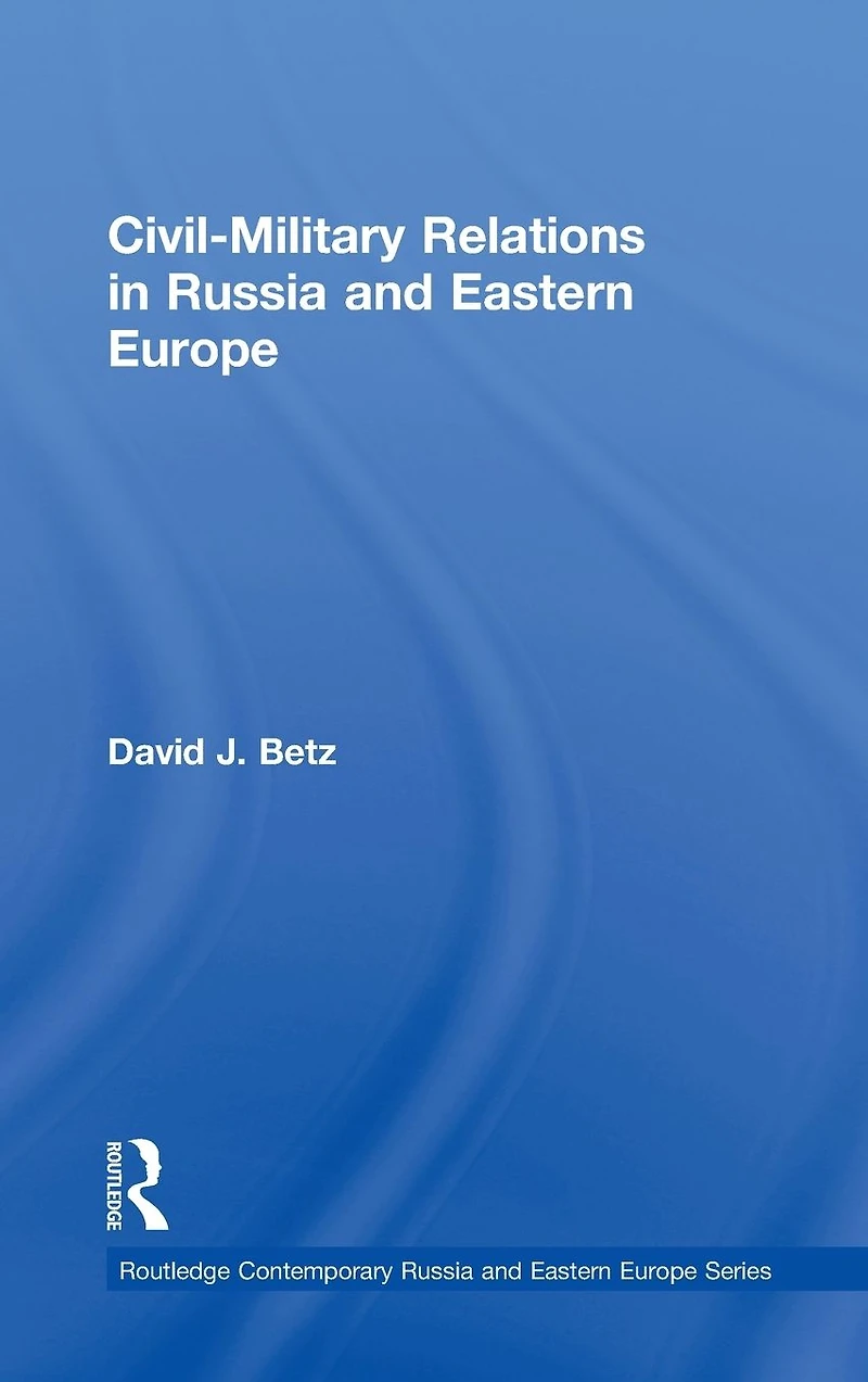 Civil-Military Relations Russia and Eastern Europe