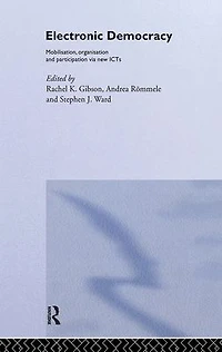Electronic Democracy: Mobilisation, Organisation and Participation via new ICTs