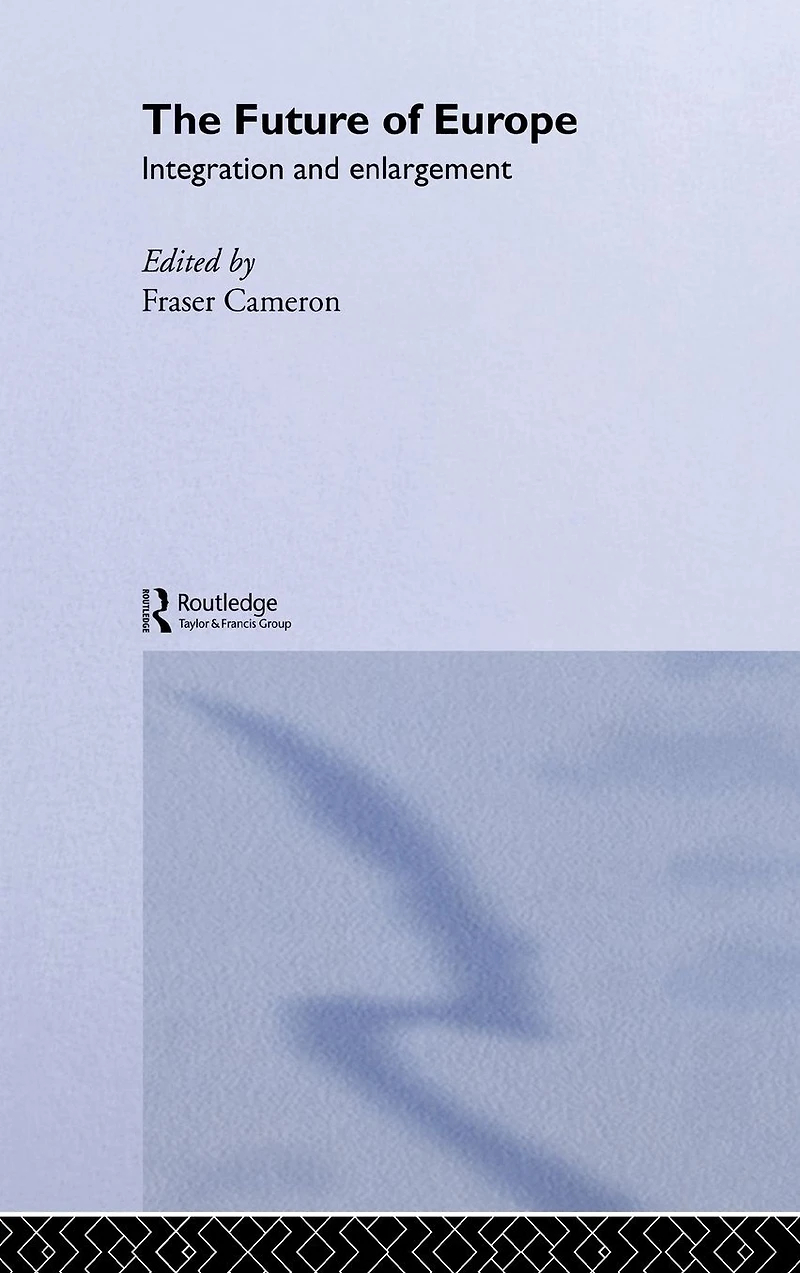 The Future of Europe: Integration and Enlargement