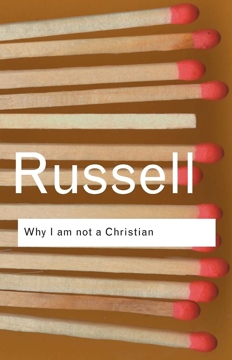 Why I am not a Christian: and Other Essays on Religion Related Subjects