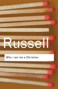 Why I am not a Christian: and Other Essays on Religion Related Subjects