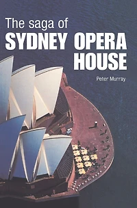 the Saga of Sydney Opera House: Dramatic Story Design and Construction Icon Modern Australia