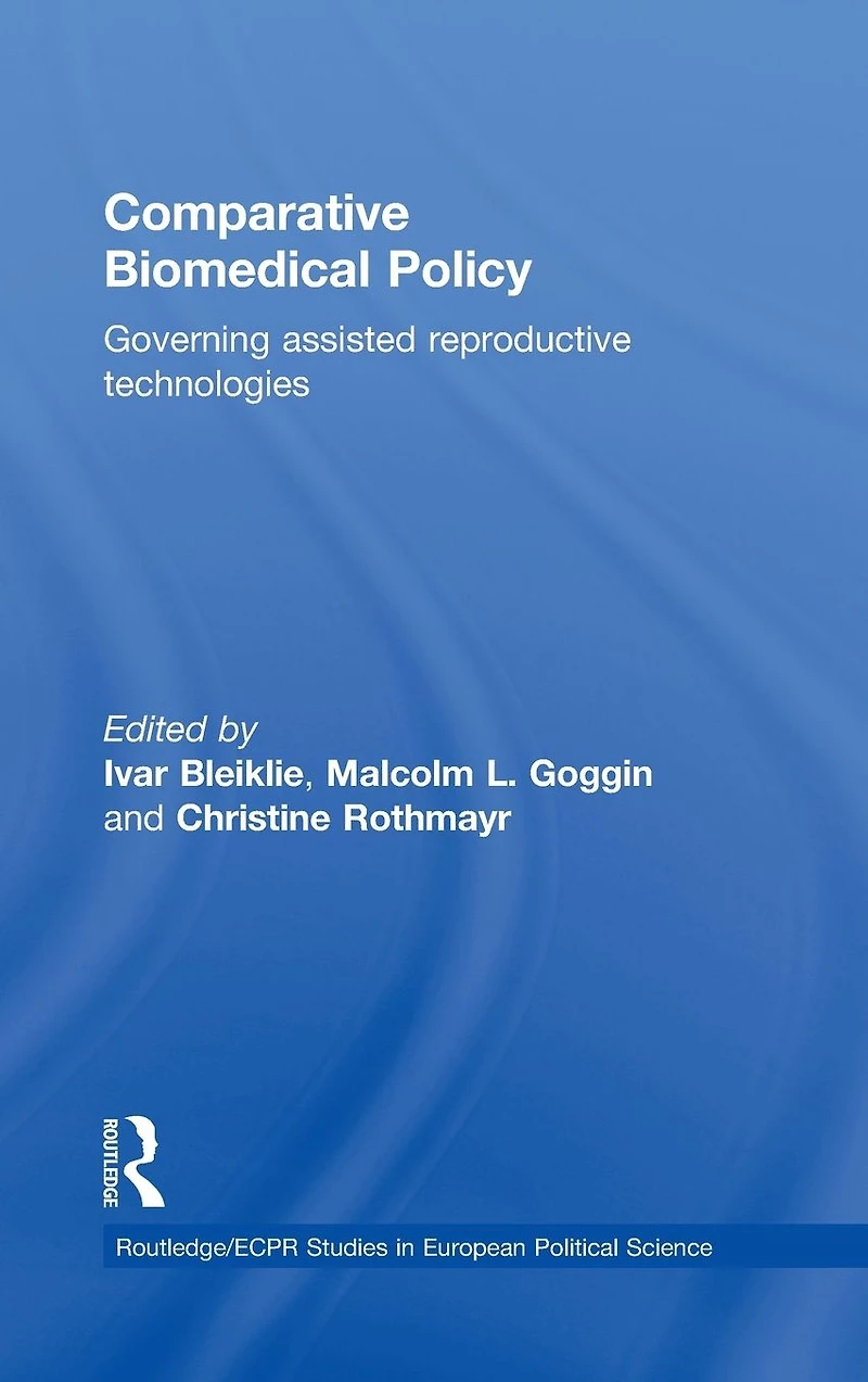 Comparative Biomedical Policy: Governing Assisted Reproductive Technologies