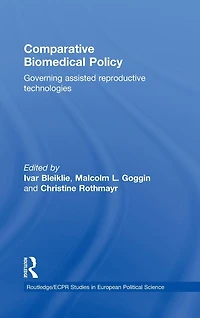 Comparative Biomedical Policy: Governing Assisted Reproductive Technologies