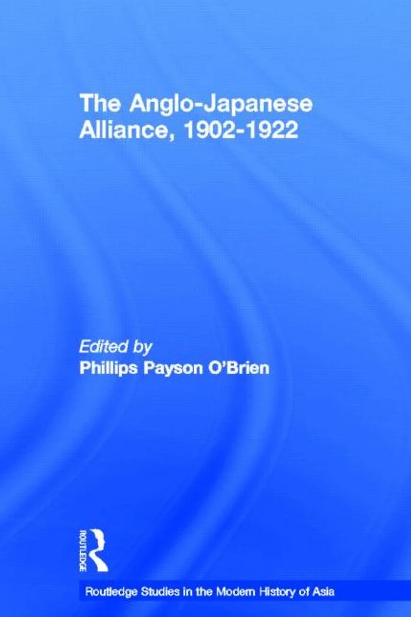 The Anglo-Japanese Alliance, 1902-1922