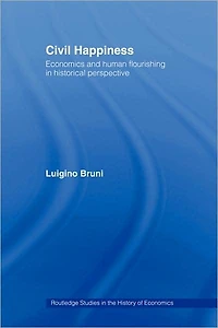 Civil Happiness: Economics and Human Flourishing Historical Perspective