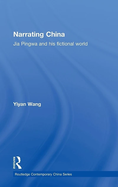 Narrating China: Jia Pingwa and his Fictional World