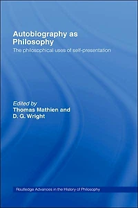 Autobiography as Philosophy: The Philosophical Uses of Self-Presentation