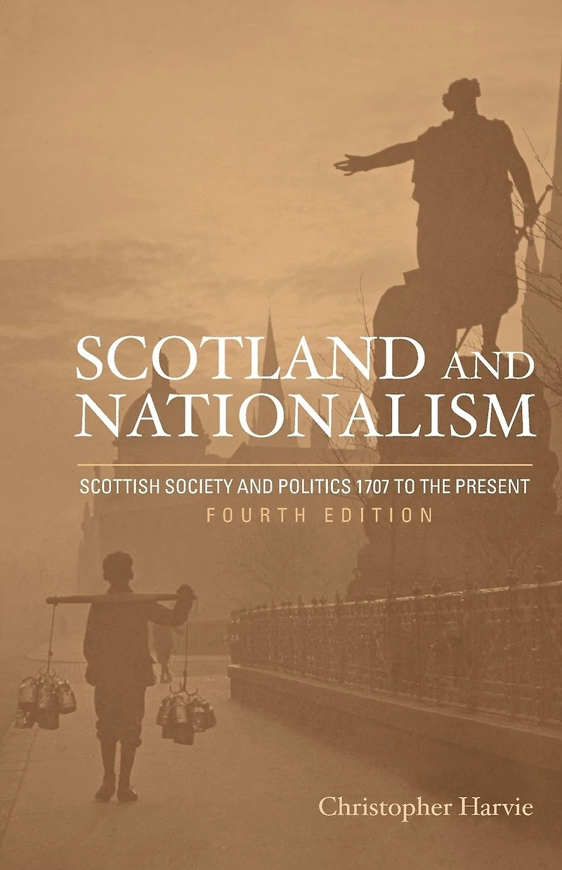 Scotland and Nationalism: Scottish Society Politics 1707 to the Present