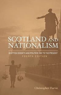 Scotland and Nationalism: Scottish Society Politics 1707 to the Present