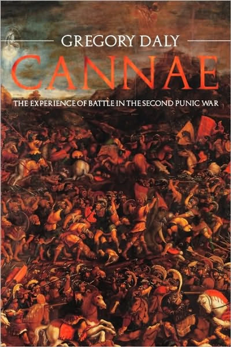 Cannae: the Experience of Battle Second Punic War: War