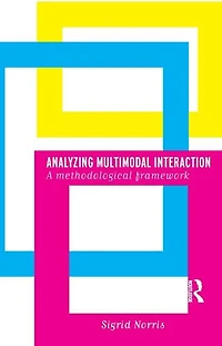 Analyzing Multimodal Interaction: A Methodological Framework