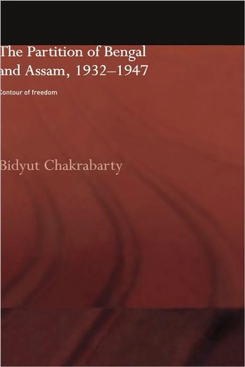 The Partition of Bengal and Assam, 1932-1947: Contour Freedom