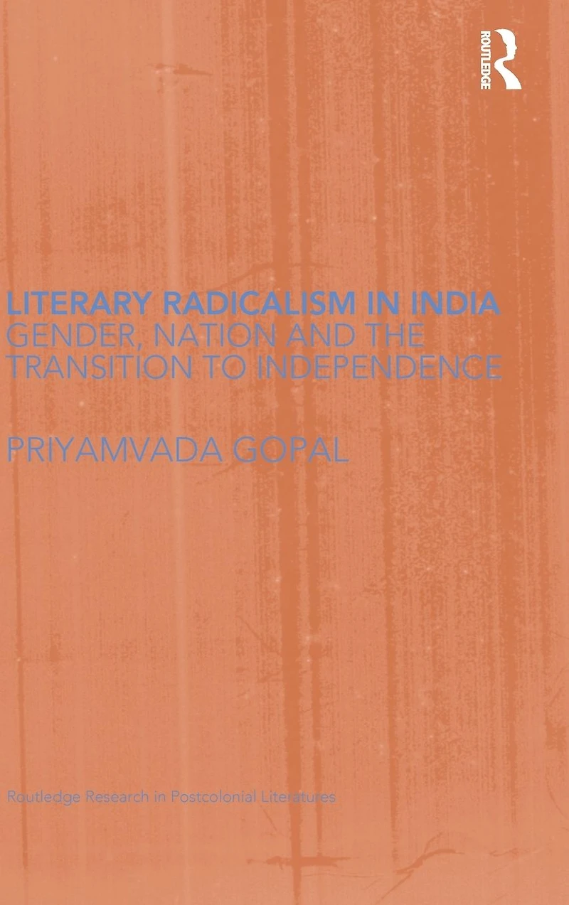 Literary Radicalism India: Gender, Nation and the Transition to Independence