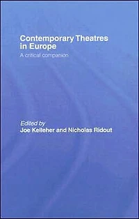 Contemporary Theatres Europe: A Critical Companion