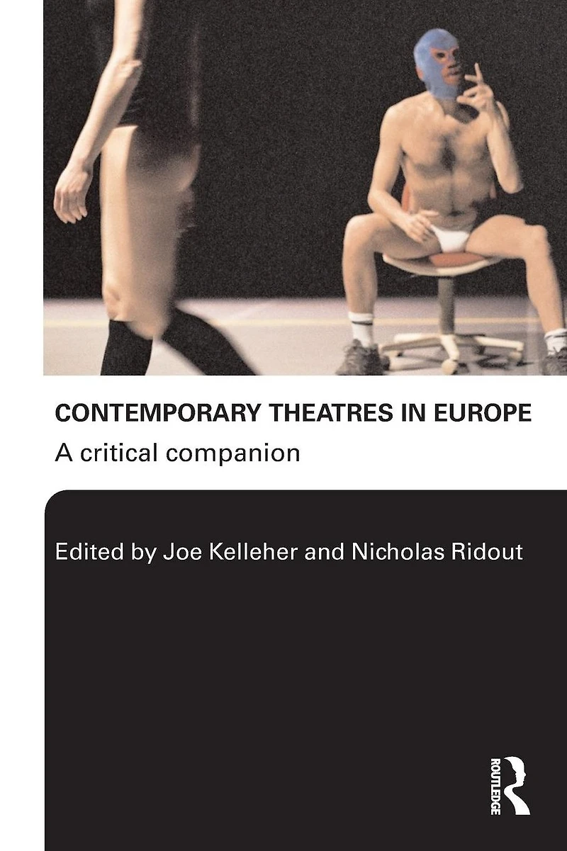Contemporary Theatres Europe: A Critical Companion
