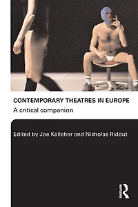 Contemporary Theatres Europe: A Critical Companion