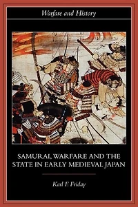 Samurai, Warfare and the State Early Medieval Japan
