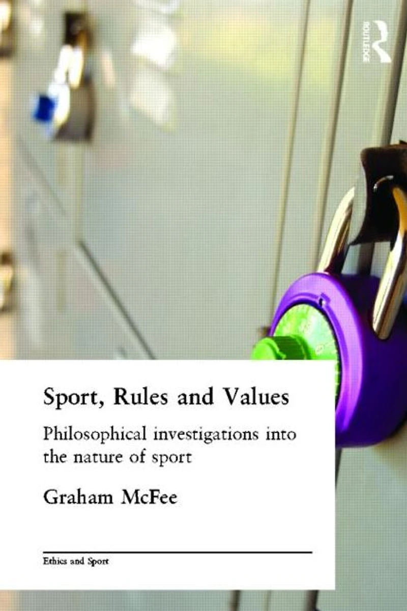 Sport, Rules and Values: Philosophical Investigations into the Nature of Sport