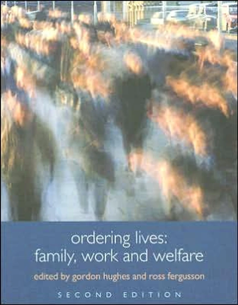 Ordering Lives: Family, Work and Welfare
