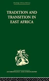 Tradition and Transition East Africa: Studies of the Tribal Factor Modern Era