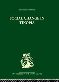 Social Change Tikopia: Re-study of a Polynesian community after generation