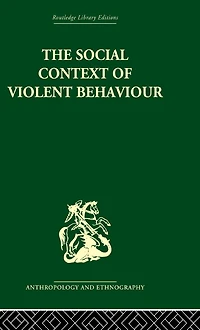 The Social Context of Violent Behaviour: A Anthropological Study an Israeli Immigrant Town