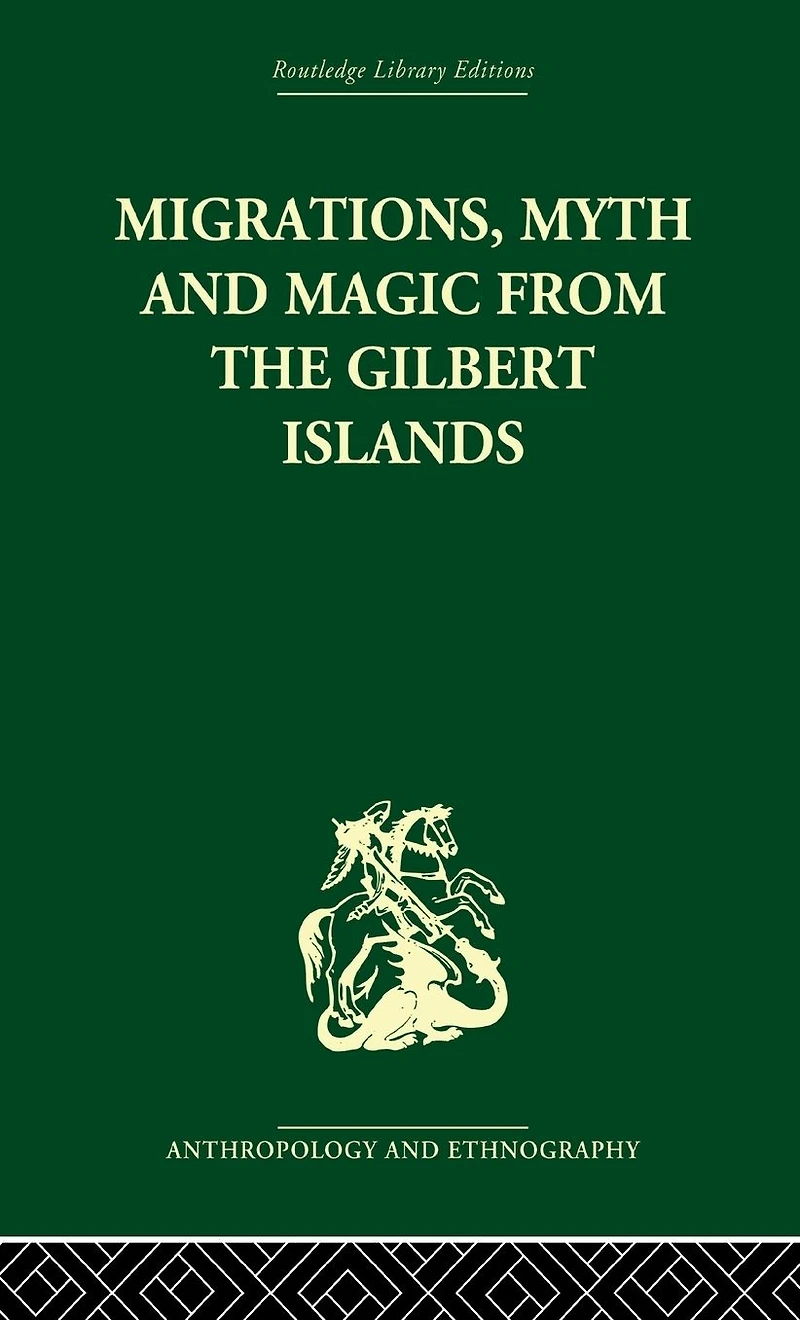 Migrations, Myth and Magic from the Gilbert Islands: Early Writings of Sir Arthur Grimble