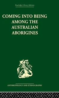 Coming into Being Among the Australian Aborigines: procreative beliefs of Aborigines