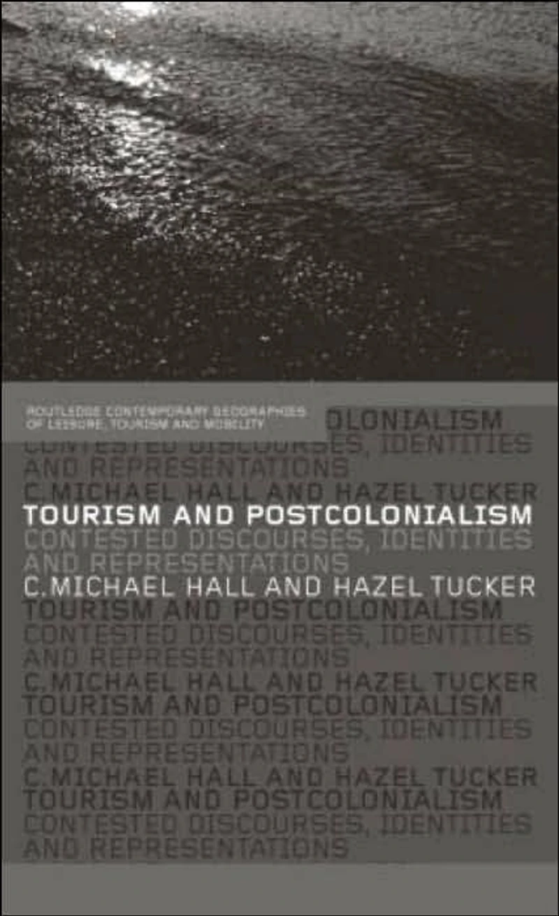 Tourism and Postcolonialism: Contested Discourses, Identities Representations
