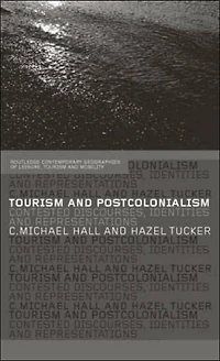Tourism and Postcolonialism: Contested Discourses, Identities Representations