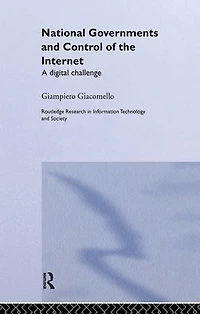 National Governments and Control of the Internet: A Digital Challenge