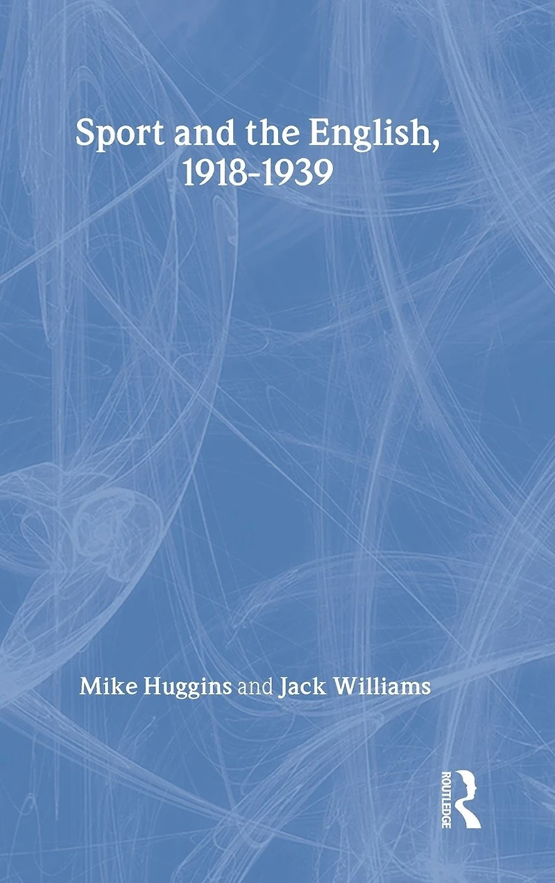 Sport and the English, 1918-1939: Between Wars