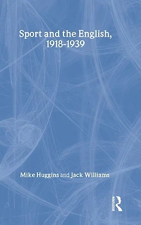 Sport and the English, 1918-1939: Between Wars