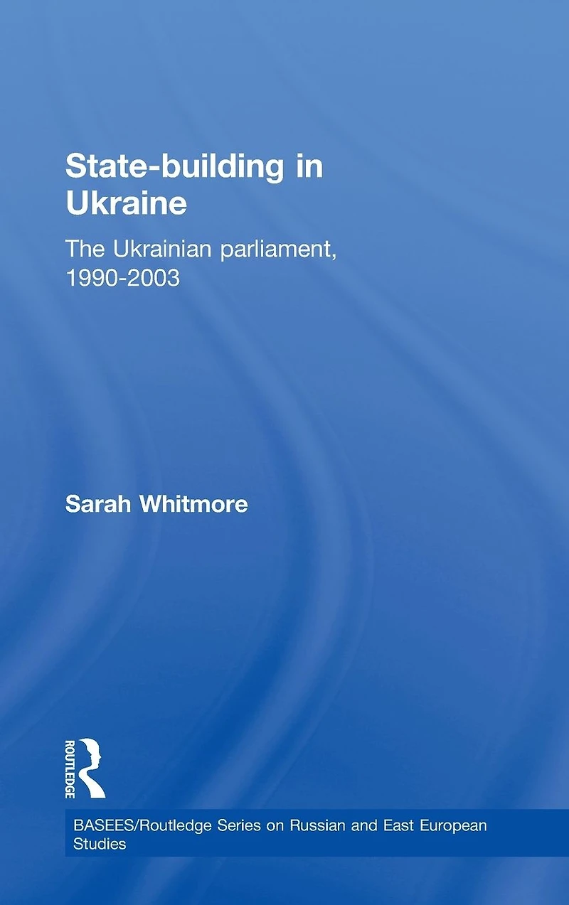 State Building Ukraine: The Ukrainian parliament, 1990-2003