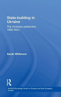 State Building Ukraine: The Ukrainian parliament, 1990-2003