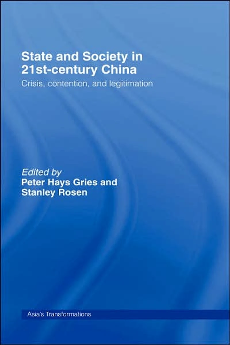 State and Society 21st Century China: Crisis, Contention Legitimation