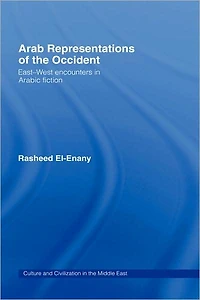 Arab Representations of the Occident: East-West Encounters Arabic Fiction
