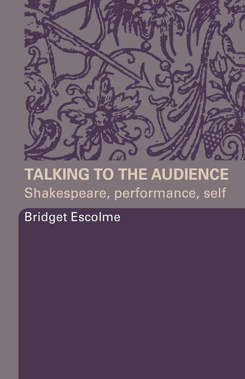 Talking to the Audience: Shakespeare, Performance, Self